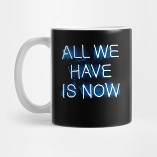 ALL WE HAVE IS NOW - NEON Mug